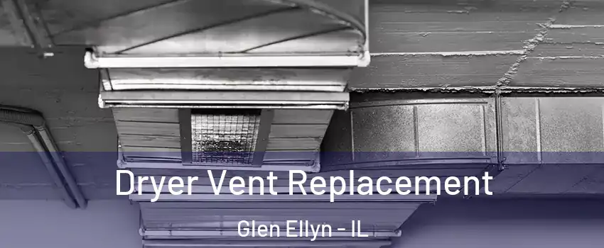  Dryer Vent Replacement Glen Ellyn - IL