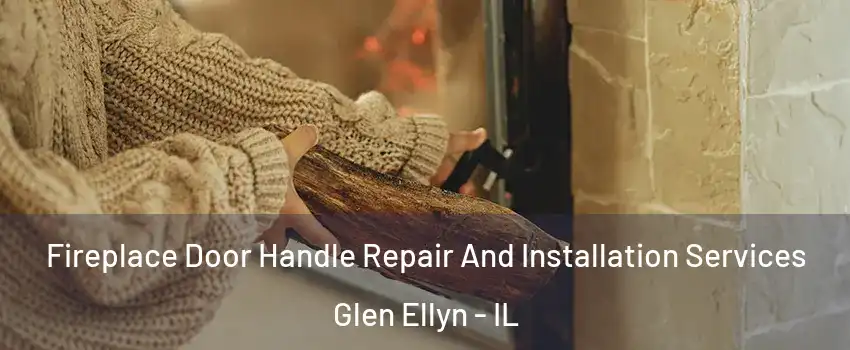  Fireplace Door Handle Repair And Installation Services Glen Ellyn - IL