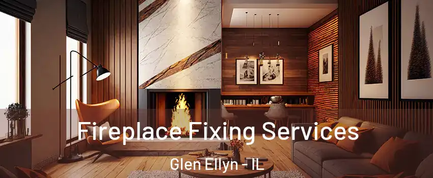  Fireplace Fixing Services Glen Ellyn - IL