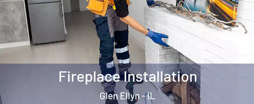  Fireplace Installation Glen Ellyn - IL