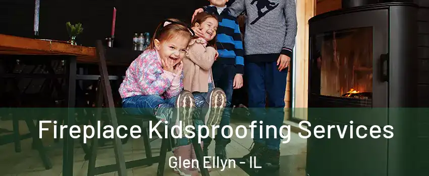  Fireplace Kidsproofing Services Glen Ellyn - IL