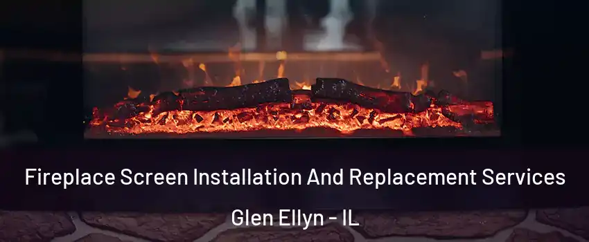  Fireplace Screen Installation And Replacement Services Glen Ellyn - IL