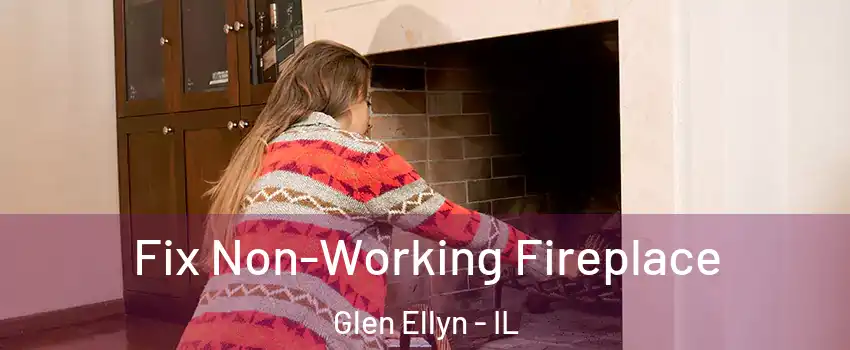  Fix Non-Working Fireplace Glen Ellyn - IL