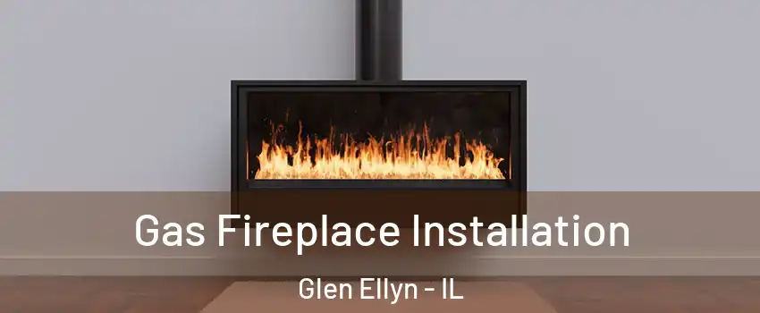  Gas Fireplace Installation Glen Ellyn - IL