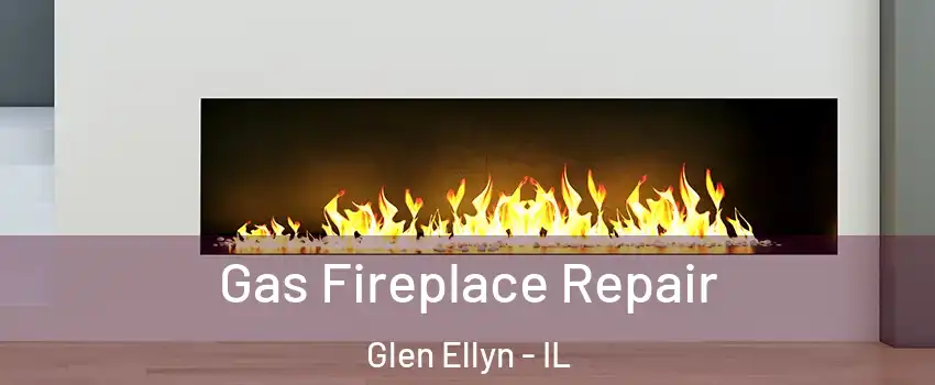  Gas Fireplace Repair Glen Ellyn - IL