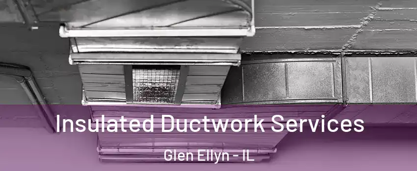  Insulated Ductwork Services Glen Ellyn - IL