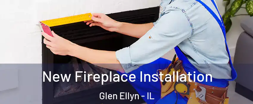  New Fireplace Installation Glen Ellyn - IL