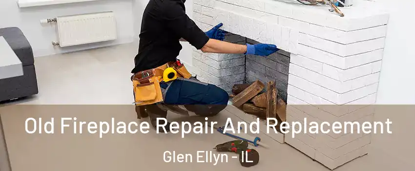  Old Fireplace Repair And Replacement Glen Ellyn - IL