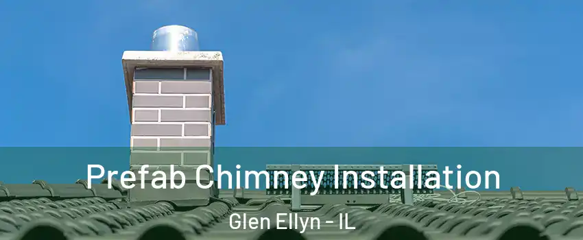  Prefab Chimney Installation Glen Ellyn - IL