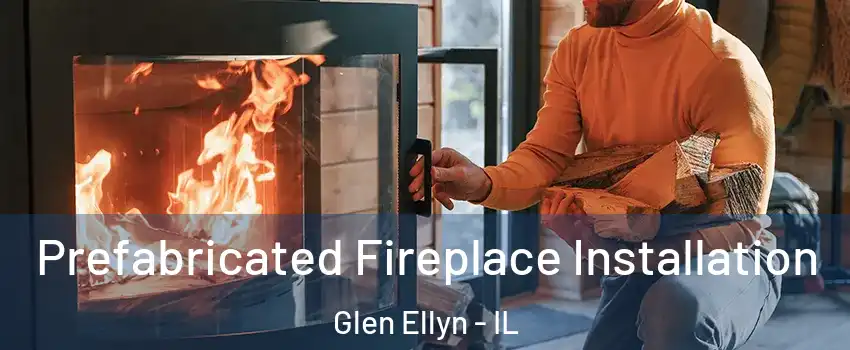  Prefabricated Fireplace Installation Glen Ellyn - IL
