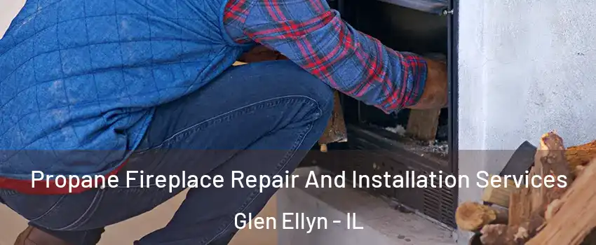  Propane Fireplace Repair And Installation Services Glen Ellyn - IL